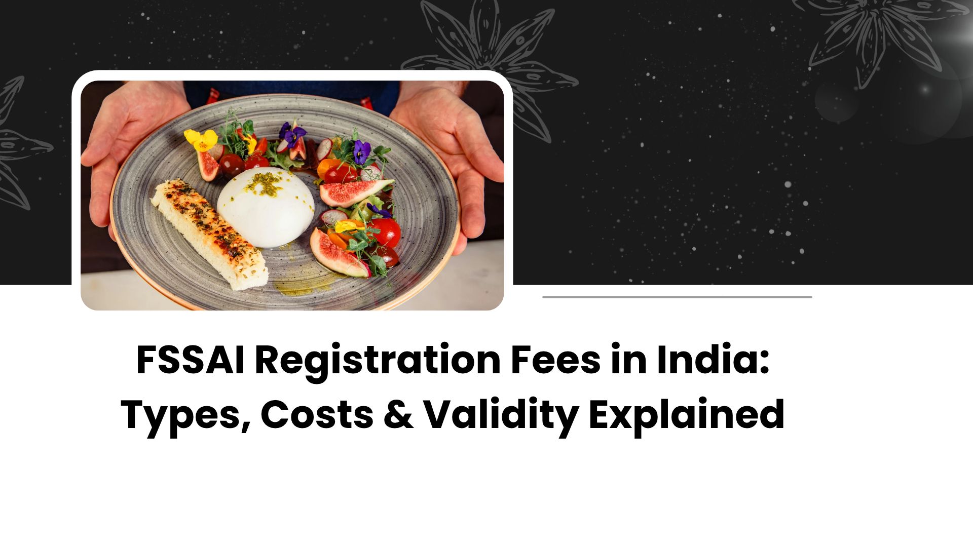 FSSAI Registration Fees in India_ Types, Costs & Validity Explained